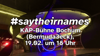 #saytheirnames - Gedenkveranstaltung an der KAP-Bühne Bochum (Bermuda3eck) am 19.02.2026 um 18:00 Uhr